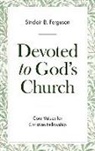 Sinclair B. Ferguson - Devoted to God's Church: Core Values for Christian Fellowship
