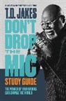T D Jakes, T. D. Jakes - Don't Drop the Mic Study Guide