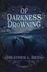 Heather L Reid, Heather L. Reid - Of Darkness Drowning