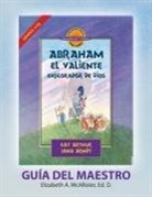 Betty McAllister - Abraham, El Valiente Explorador de Dios (Génesis 11-25), D4Y Guía del Maestro / Abraham, God's Brave Explorer (Genesis 11-25) D4Y Teacher's Guide