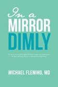 Michael Fleming, Michael Fleming MD - In a Mirror Dimly
