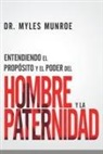 Myles Munroe - Entendiendo El Propósito Y El Poder del Hombre Y La Paternidad