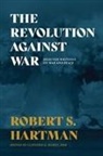 Robert S. Hartman, Clifford G. Hurst - The Revolution Against War