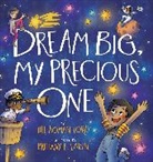 Jill R. Lord, Jill Roman Lord, Brittany E. Lakin - Dream Big, My Precious One