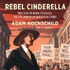 Adam Hochschild, Lisa Flanagan - Rebel Cinderella