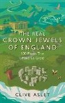 Clive Aslet - The Real Crown Jewels of England