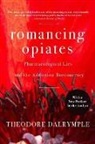 Theodore Dalrymple - Romancing Opiates