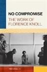 Ana Araujo - No Compromise The Work of Florence Knoll