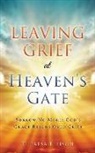 Theresa Ellison - Leaving Grief at Heaven's Gate: Sorrow No More: God's Grace Reigns Over Grief
