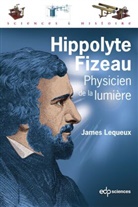 James Lequeux - Hippolyte Fizeau : physicist of the light