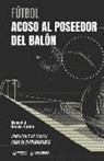 Manuel J. Crespo García - Fútbol. Acoso al poseedor del balón: Concepto y 50 tareas para su entrenamiento