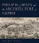 Laura Fernandez-Gonzalez, Laura (Senior Lecturer in Art and Art History Fernandez-Gonzalez, Laura Fernández-González - Philip II of Spain and the Architecture of Empire