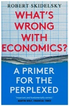 Robert Skidelsky - Whats Wrong With Economics?
