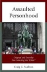 Craig C. Malbon - Assaulted Personhood