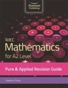 STEPHEN DOYLE - WJEC Mathematics for A2 Level Pure & Applied: Revision Guide