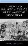 Sarah L. Swedberg - Liberty and Insanity in the Age of the American Revolution