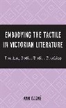 Ann Gagne, Ann Marie Carmela Gagne, Ann Gagné, Gagné Ann, Gagné Ann Marie Carmela - Embodying the Tactile in Victorian Literature