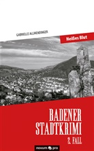 Gabrielle Allmendinger - Badener Stadtkrimi - Heißes Blut