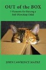 John Lawrence Maerz - Out of the Box: 7 Elements for Raising a Self-Directing Child