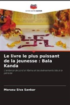 Morusu Siva Sankar - Le livre le plus puissant de la jeunesse : Bala Kanda