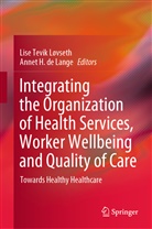 De Lange, Annet de Lange, Annet H. de Lange, H de Lange, H de Lange, Lis Tevik Løvseth... - Integrating the Organization of Health Services, Worker Wellbeing and Quality of Care