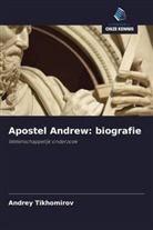 Andrey Tikhomirov - Apostel Andrew: biografie