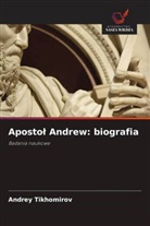 Andrey Tikhomirov - Apostol Andrew: biografia
