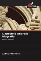 Andrey Tikhomirov - L'apostolo Andrea: biografia
