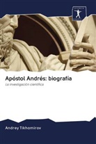 Andrey Tikhomirov - Apóstol Andrés: biografía