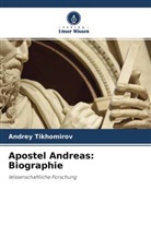 Andrey Tikhomirov - Apostel Andreas: Biographie