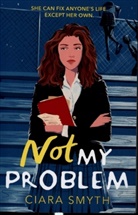 Ciara Smith, Ciara Smyth, Smyth Ciara - Not My Problem