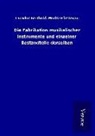 Theodor Fürstenau Berthold, Theodor Fürstenau Moritz Berthold - Die Fabrikation musikalischer Instrumente und einzelner Bestandteile derselben
