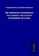 Theodor Fürstenau Berthold, Theodor Fürstenau Moritz Berthold - Die Fabrikation musikalischer Instrumente und einzelner Bestandteile derselben