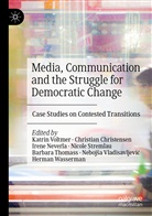 Christia Christensen, Christian Christensen, Irene Neverla, Irene Neverla et al, Nicole Stremlau, Barbara Thomass... - Media, Communication and the Struggle for Democratic Change