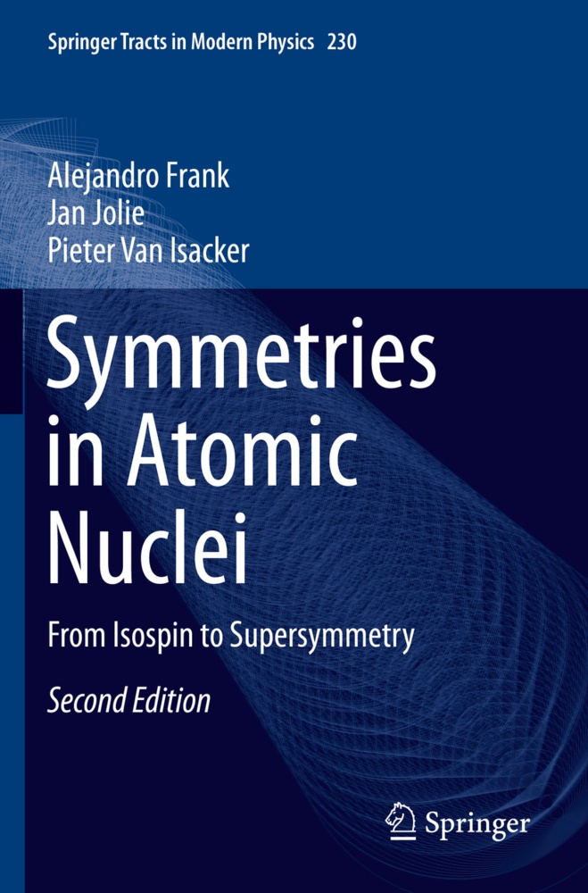 Alejandr Frank, Alejandro Frank, Pieter Van Isacker, Ja Jolie, Jan Jolie, … - Symmetries in Atomic Nuclei From Isospin to Supersymmetry