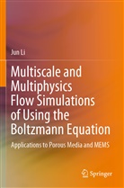 Jun Li - Multiscale and Multiphysics Flow Simulations of Using the Boltzmann Equation