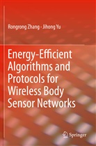 Jihong Yu, Rongron Zhang, Rongrong Zhang - Energy-Efficient Algorithms and Protocols for Wireless Body Sensor Networks