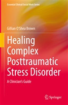 Gillian O¿Shea Brown, Gillian OShea Brown, Gillian O'Shea Brown - Healing Complex Posttraumatic Stress Disorder