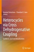 Chandan K. Jana, K Jana, K Jana, Anany Srivastava, Ananya Srivastava - Heterocycles via Cross Dehydrogenative Coupling