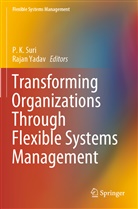 K Suri, P K Suri, P. K. Suri, P.K. Suri, Yadav, Yadav... - Transforming Organizations Through Flexible Systems Management