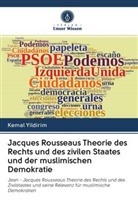 Kemal Yildirim - Jacques Rousseaus Theorie des Rechts und des zivilen Staates und der muslimischen Demokratie