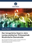 Kemal Yildirim - Der bürgerliche Staat in John Lockes politischer Philosophie& Muslimische Demokratie