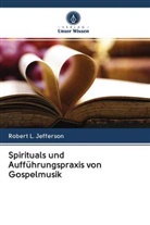 Robert L Jefferson, Robert L. Jefferson - Spirituals und Aufführungspraxis von Gospelmusik