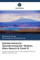 Parameswara Achutha Kurup, Ravikuma Kurup, Ravikumar Kurup - Extraterrestrische Quantencomputer-Wolken, Alien-Besuch & Covid 19