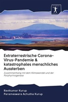 Parameswara Achutha Kurup, Ravikuma Kurup, Ravikumar Kurup - Extraterrestrische Corona-Virus-Pandemie & katastrophales menschliches Aussterben