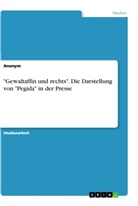 Anonym, Anonymous - "Gewaltaffin und rechts". Die Darstellung von "Pegida" in der Presse
