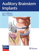 Marc S Schwartz, Marc S. Schwartz, Eric Wilkinson, Eric P Wilkinson, Eric P. Wilkinson - Auditory Brainstem Implants