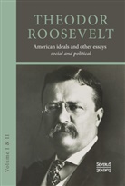 Theodore Roosevelt - American ideals and other essays. Social and political