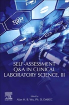 Alan H. B. (EDT) Wu, Alan H.B. Wu, Alan H.B. (Professor of Laboratory Medicine Wu, Wu Alan H.B. - Self-assessment Q&a in Clinical Laboratory Science