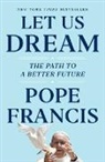 Pope Francis, Austen Ivereigh, Austin Ivereigh - Let Us Dream